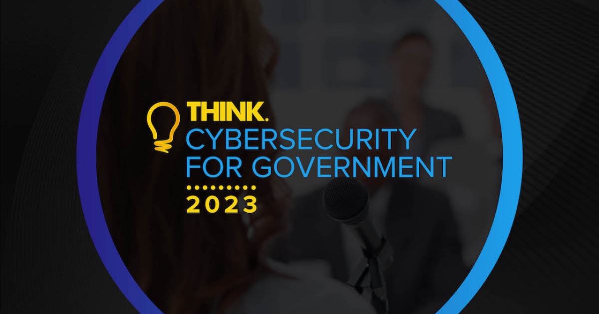 THINK CYBERSECURITY FOR GOVERNMENT 2023