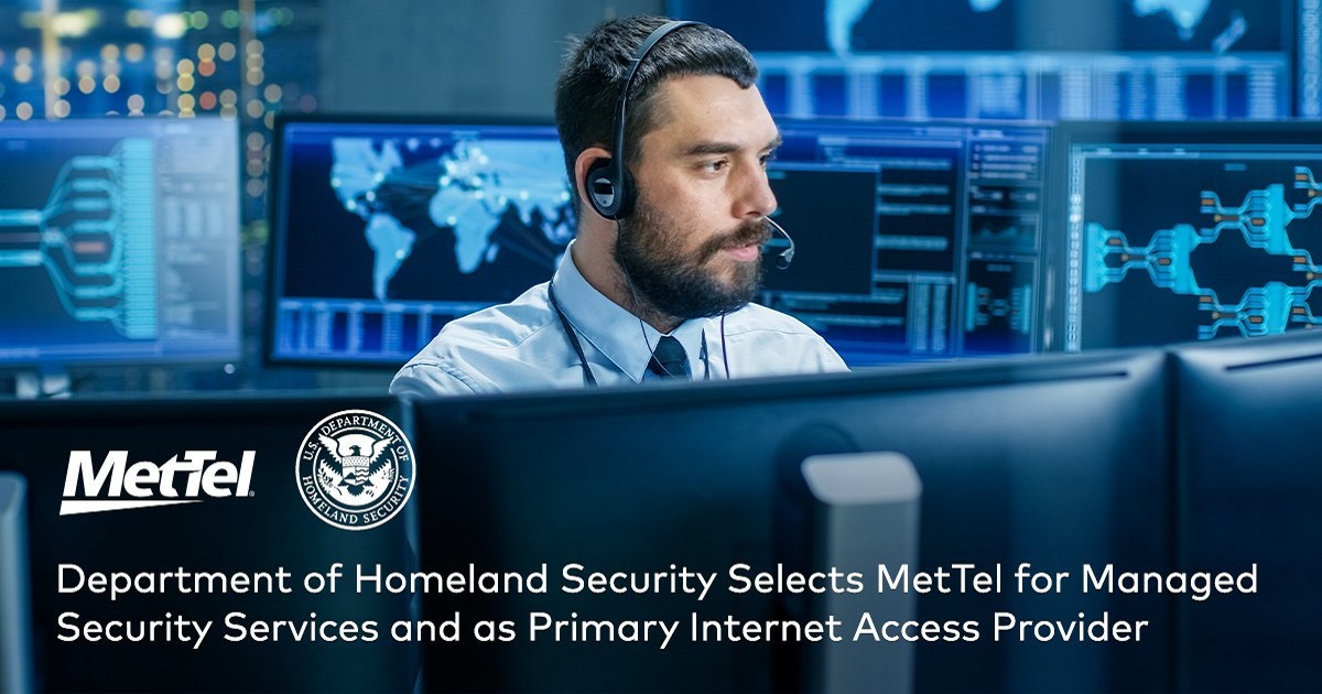 DHS Selects MetTel for Managed Security Services Nationwide and Primary Internet Access Provider